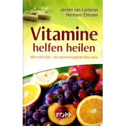 Vitamine helfen heilen - Mikronährstoffe, die nebenwirkungsfreie Alternative