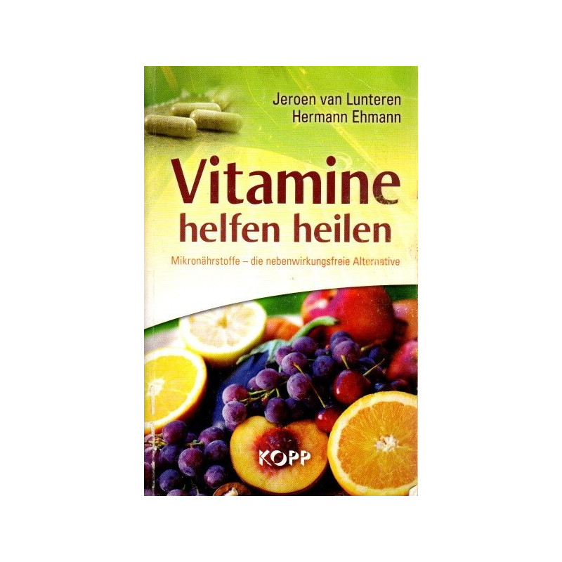 Vitamine helfen heilen - Mikronährstoffe, die nebenwirkungsfreie Alternative