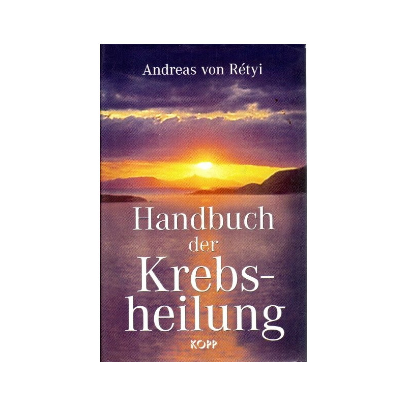 Handbuch der Krebsheilung - Alternative Wege zur Gesundheit