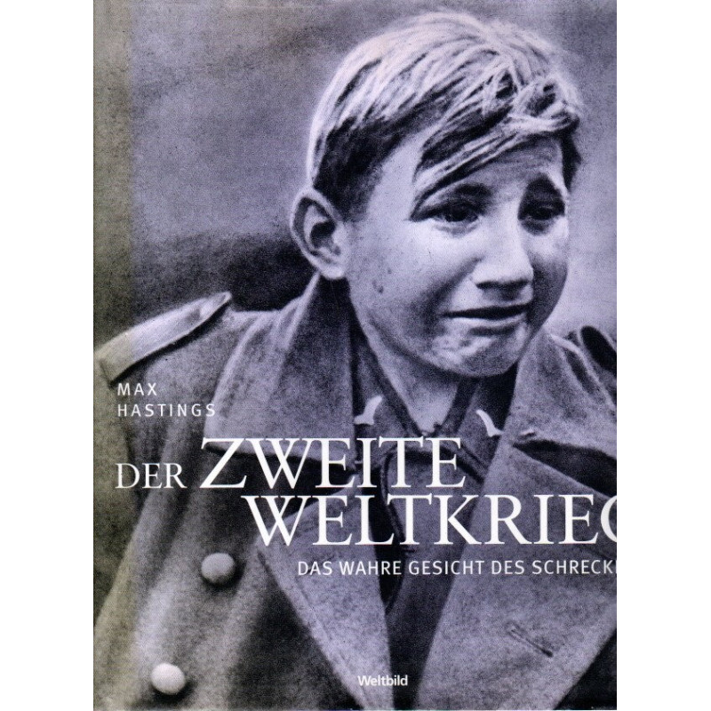 Der zweite Weltkrieg - Das wahre Gesicht des Schreckens