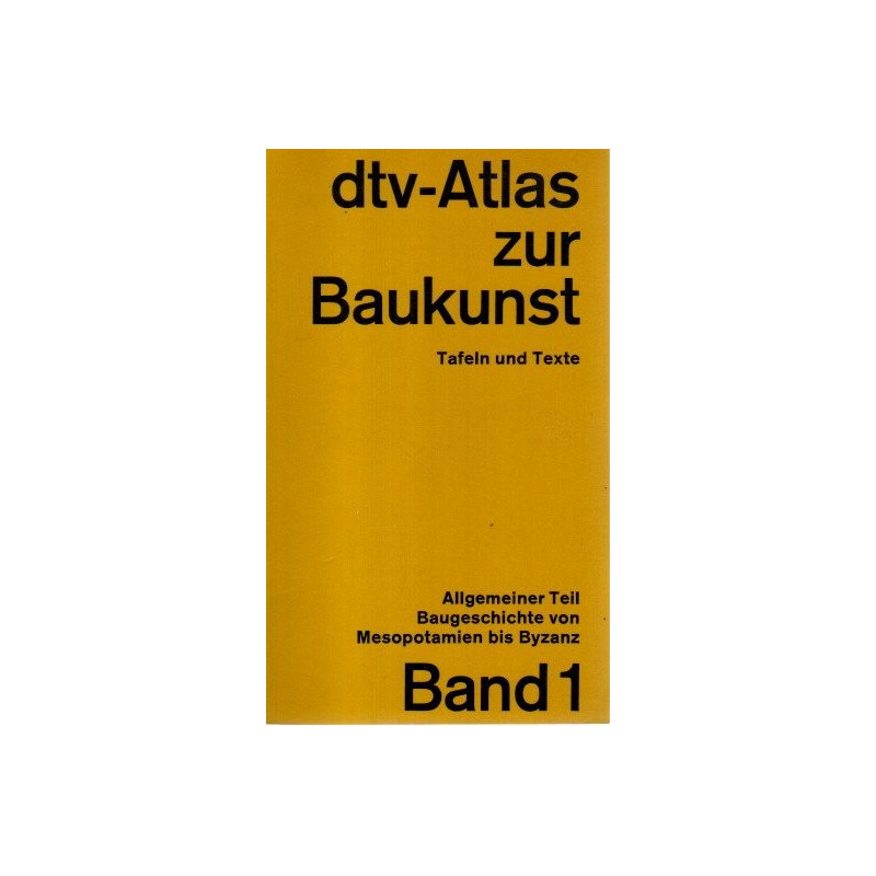 dtv-Atlas zur Baukunst - Allgemeiner Teil - Baugeschichte von Mesopotanien bis Byzanz - Band 1