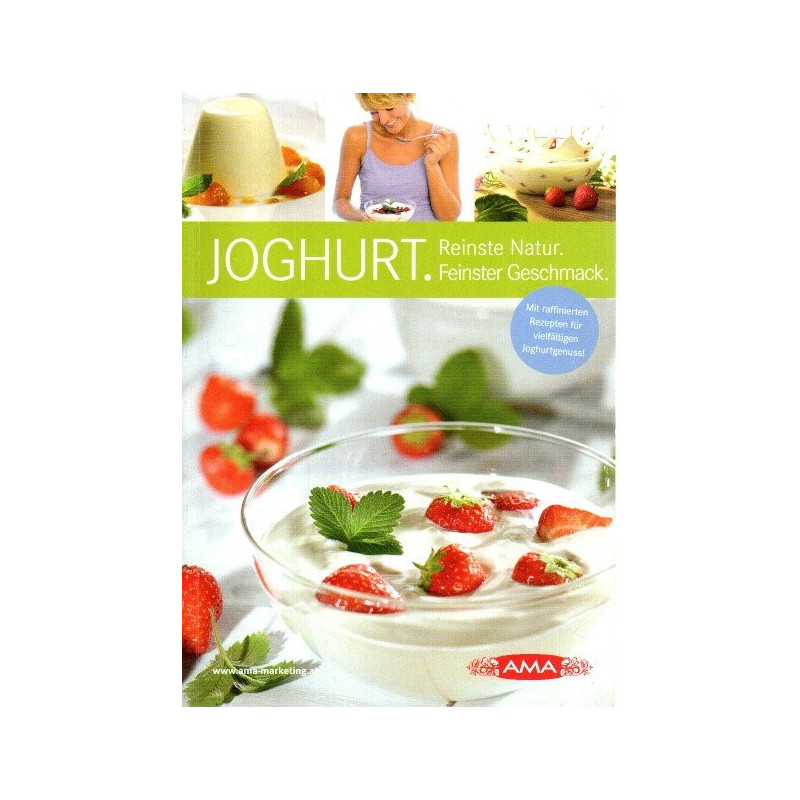 Joghurt - Reinste Natur, feinster Geschmack - Mit raffinierten Rezepten