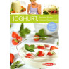 Joghurt - Reinste Natur, feinster Geschmack - Mit raffinierten Rezepten