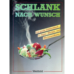 Schlank nach Wunsch - Das große Diätkochbuch - 21 Tages-, Wochen- und Wochenendkuren