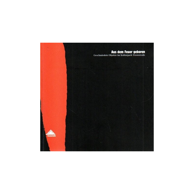 Aus dem Feuer geboren - Geschmiedete Objekte im Kulturpark Eisenstraße