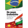 Die neuen Großmächte - wie Brasilien, China und Indien die Welt erobern