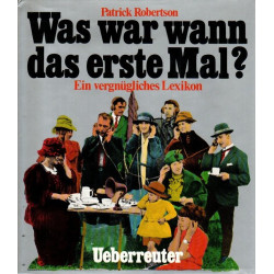 Was war wann das erste Mal? - Ein vergnügliches Lexikon