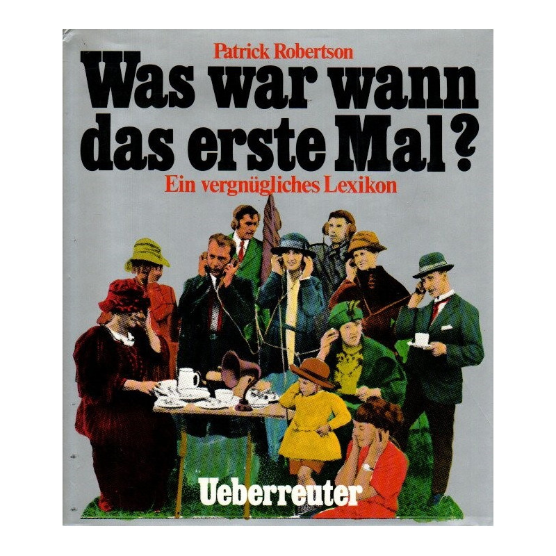 Was war wann das erste Mal? - Ein vergnügliches Lexikon