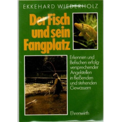 Der Fisch und sein Fangplatz - Erkennen und Befischen erfolgversprechender Angelstellen in fließenden und stehenden Gewässern