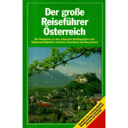 Der große Reiseführer Österreich - Ein Wegweiser zu den schönsten Ausflugszielen und Sehenswürdigkeiten