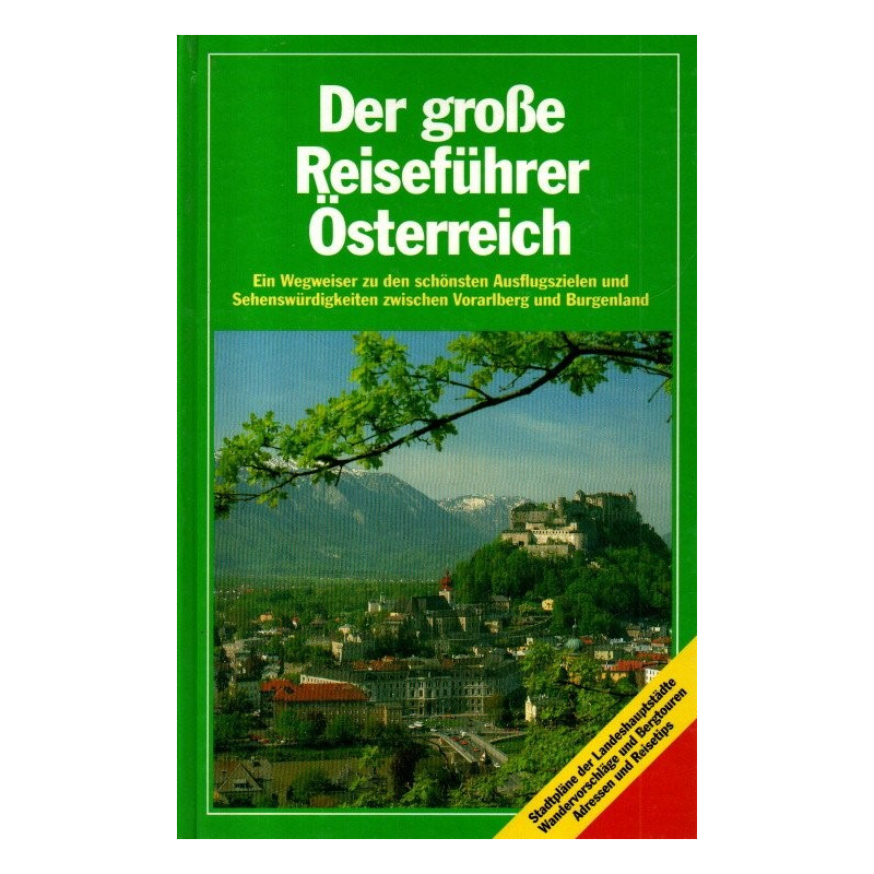 Der große Reiseführer Österreich - Ein Wegweiser zu den schönsten Ausflugszielen und Sehenswürdigkeiten