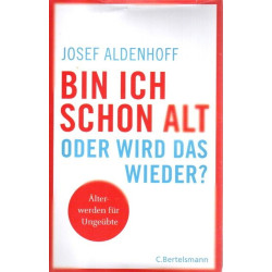 Bin ich schon alt - oder wird das wieder? - Älter werden für Ungeübte