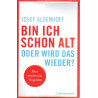 Bin ich schon alt - oder wird das wieder? - Älter werden für Ungeübte