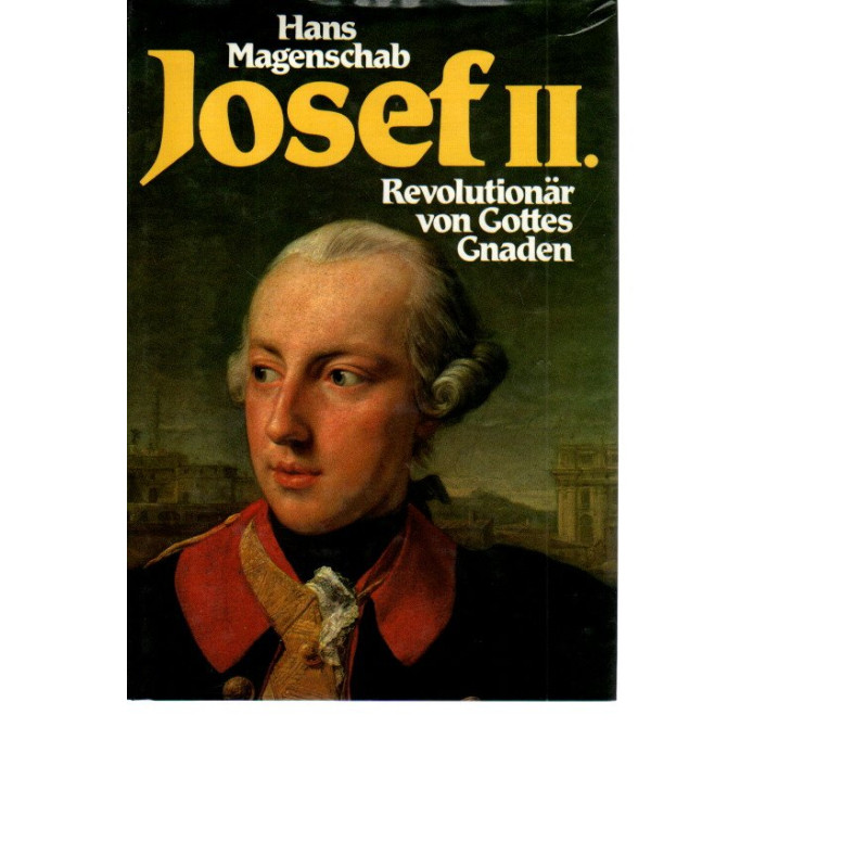Josef II. Revolutionär von Gottes Gnaden