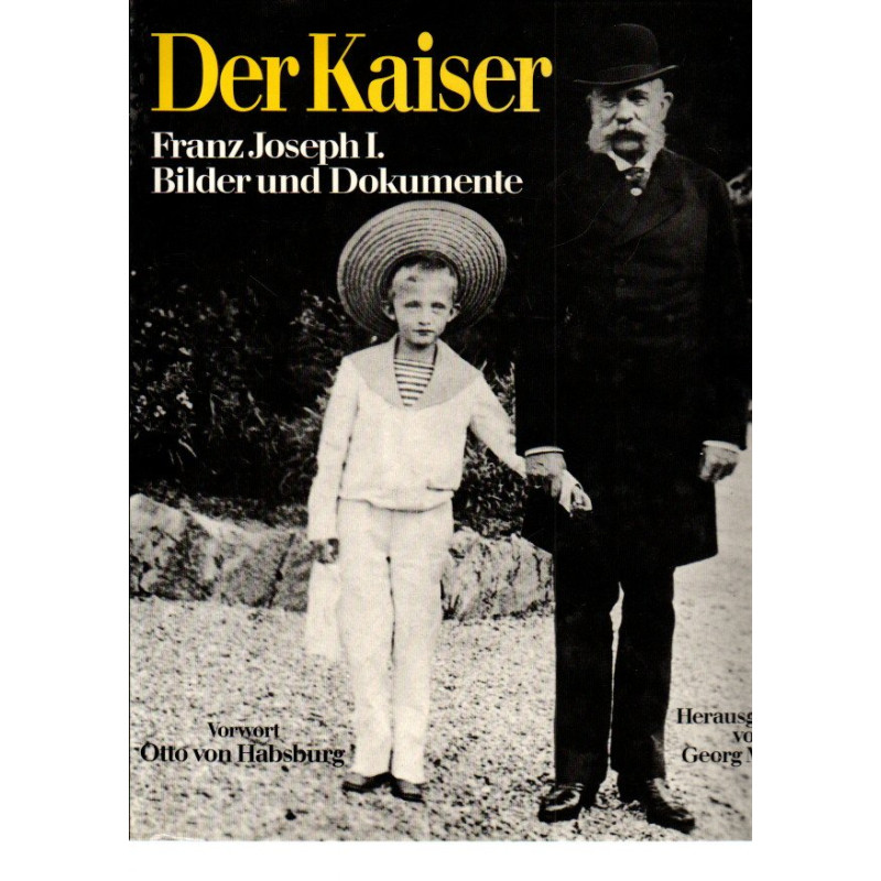 Der Kaiser Franz Joseph I. Bilder und Dokumente