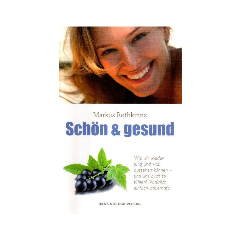 Schön & gesund - Wie wir wieder jung und vital aussehen können - und uns auch so fühlen!