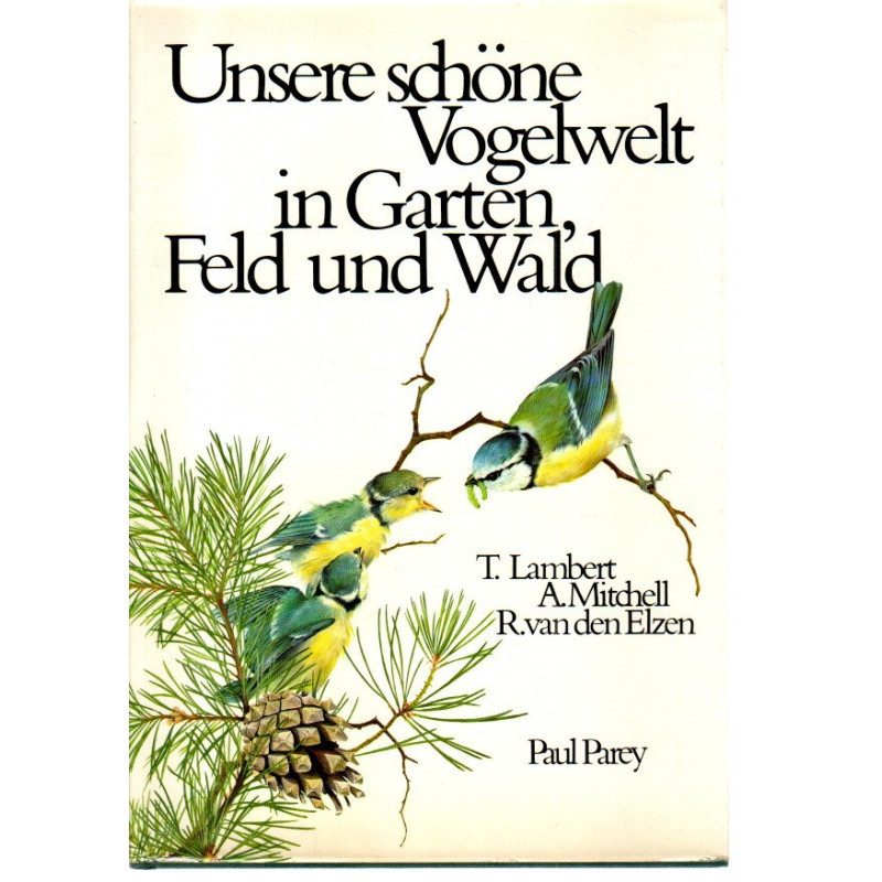 Unsere schöne Vogelwelt in Garten, Feld und Wald