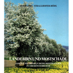 Landlbirn und Mostschädl Essen und Trinken beim Mostbauern in Oberösterreich