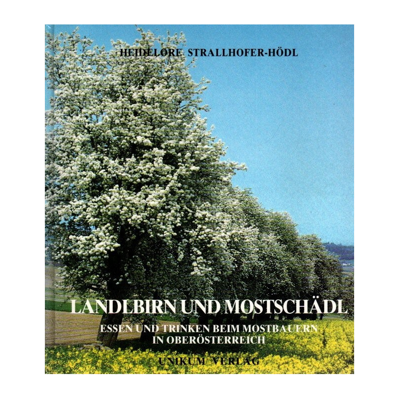 Landlbirn und Mostschädl Essen und Trinken beim Mostbauern in Oberösterreich