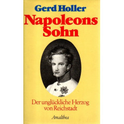 Napoleons Sohn Der unglückliche Herzog von Reichstadt