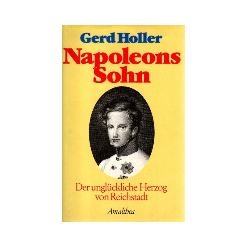 Napoleons Sohn Der unglückliche Herzog von Reichstadt