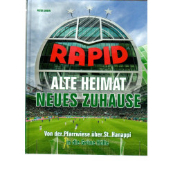 Rapid, alte Heimat neues Zuhause, von der Pfarrwiese über St. Hanappi in die Grüne Hölle