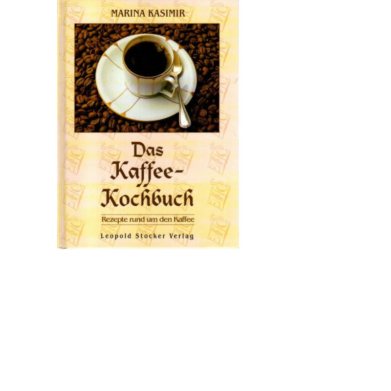 Das Kaffee-Kochbuch - Rezepte rund um den Kaffee