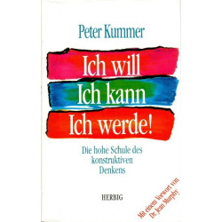 Ich will, ich kann, ich werde! - Die hohe Schule des konstruktiven Denkens