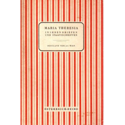 Maria Theresia in ihren Briefen und Staatsschriften