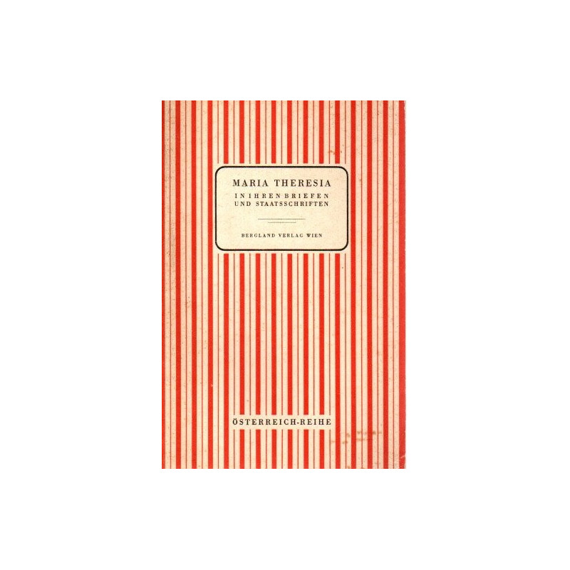 Maria Theresia in ihren Briefen und Staatsschriften