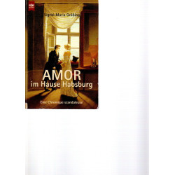 Amor im Hause Habsburg - Eine Chronique scandaleuse