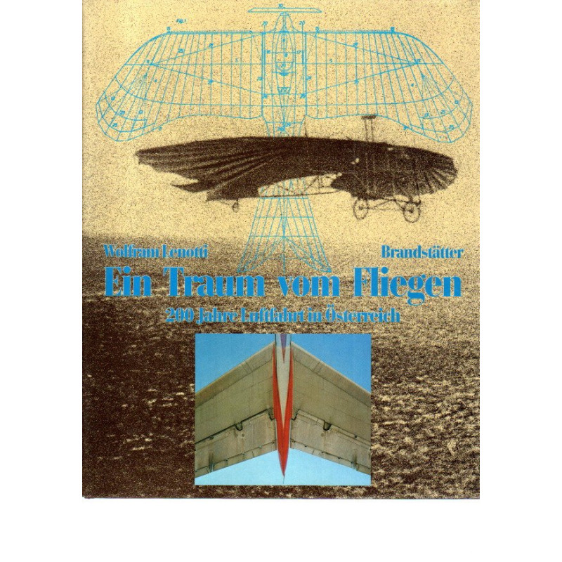 Ein Traum vom Fliegen - 200 Jahre Luftfahrt in Österreich