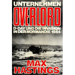 Unternehmen Overlord D-Day und die Invasion in der Normandie 1944