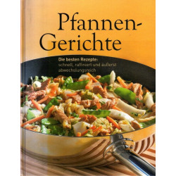 Pfannengerichte - Die besten Rezepte: schnell, raffiniert und äußerst abwechslungsreich