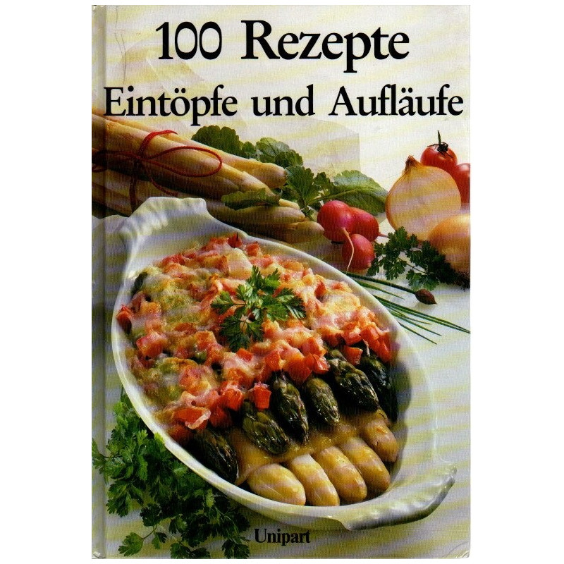 Aufläufe und Eintöpfe - 100 Rezepte