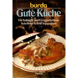 Burda - Gute Küche - Für Anfänger und Fortgeschrittene Schritt für Schritt fotografiert