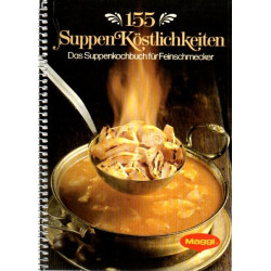 155 Suppen Köstlichkeiten - Das Suppenkochbuch für Feinschmecker