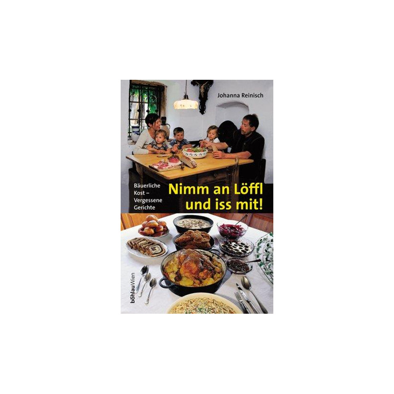 Nimm an Löffl und iss mit! - Bäuerliche Kost - Vergessene Gerichte