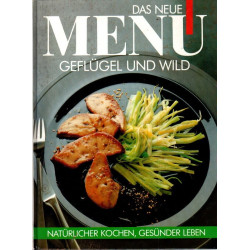 Geflügel und Wild - Das neue Menü - Natürlicher Kochen, Gesünder Leben