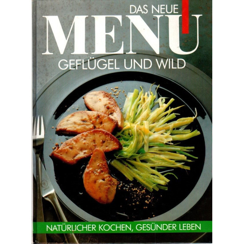 Geflügel und Wild - Das neue Menü - Natürlicher Kochen, Gesünder Leben
