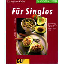 Für Singles - Unkomplizierte Rezepte: pfiffig, schnell und abwechslungsreich