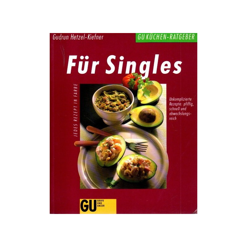 Für Singles - Unkomplizierte Rezepte: pfiffig, schnell und abwechslungsreich