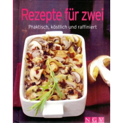 Rezepte für zwei - Praktisch, köstlich und raffiniert