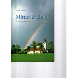 Mitterkirchen - Ein historisches Porträt der Machlandgemeinde