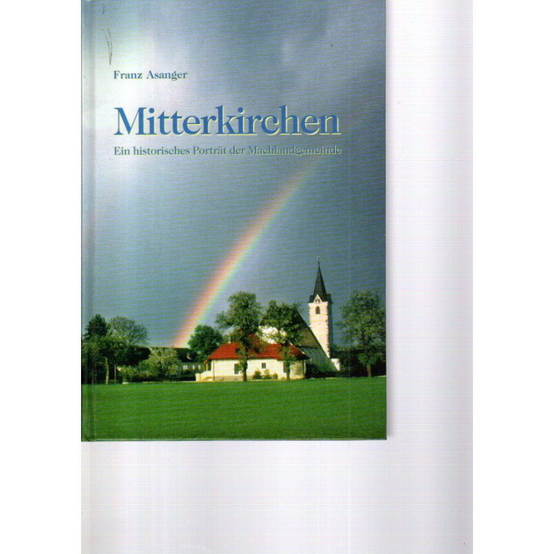 Mitterkirchen - Ein historisches Porträt der Machlandgemeinde
