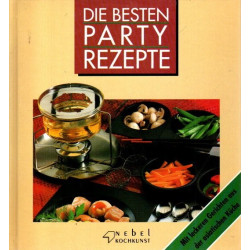 Die besten Party Rezepte - Mit leckeren Gerichten aus der asiatischen Küche