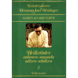 Kräuterpfarrer Hermann Josef Weidinger - Heilkräuter anbauen, sammeln, nützen, schützen - Band 2