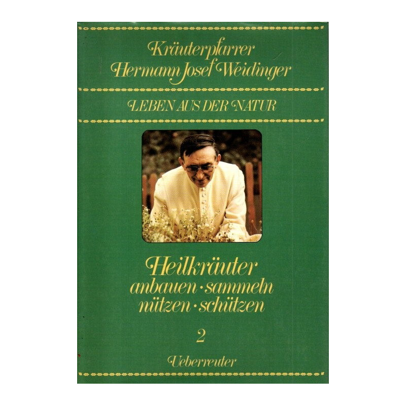 Kräuterpfarrer Hermann Josef Weidinger - Heilkräuter anbauen, sammeln, nützen, schützen - Band 2