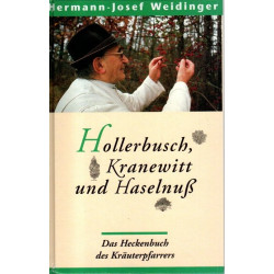 Kräuterpfarrer Hermann Josef Weidinger - Hollerbusch, Kranewitt und Haselnuß - Das Heckenbuch des Kräuterpfarrers