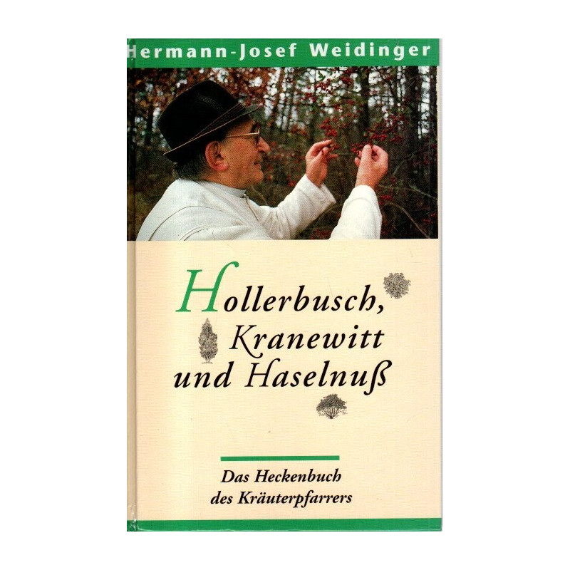 Kräuterpfarrer Hermann Josef Weidinger - Hollerbusch, Kranewitt und Haselnuß - Das Heckenbuch des Kräuterpfarrers